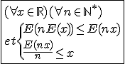 \fbox{(\forall x\in\mathbb{R})(\forall n\in{\mathbb{N}}^{*})\\et\{{E(nE(x))\le E(nx)\\\frac{E(nx)}{n}\le x}